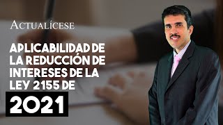 Aplicabilidad de la reducción de intereses de la Ley 2155 de 2021 [upl. by Eletnahc]