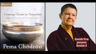 Pema Chödrön – Coming Closer to Ourselves Audio [upl. by Lenna]