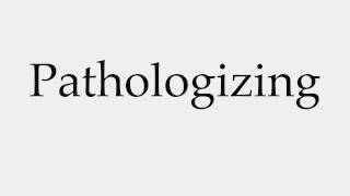 How to Pronounce Pathologizing [upl. by Sears]