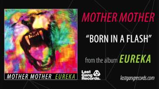 Mother Mother  Born In A Flash [upl. by Bensky]