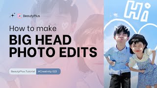 Creativity 014  How to Make Big Head Photo Edits  BeautyPlus Tutorial [upl. by Gruber239]