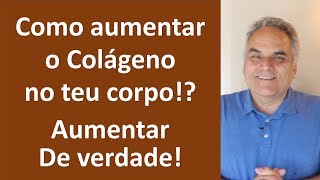 Como aumentar o colágeno do teu corpo Aumentar de verdade [upl. by Whitehouse730]