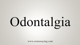 How To Say Odontalgia [upl. by Clayberg]