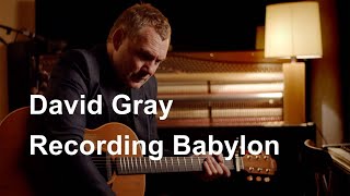 David Gray – Recording Babylon [upl. by Murray]