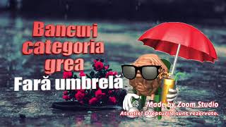 Bancuri Categoria Grea Fara Umbrela [upl. by Aileon632]