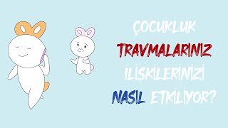 ÇOCUKLUK TRAVMALARINIZ İLİŞKİNİZİ NASIL ETKİLİYOR [upl. by Finstad22]