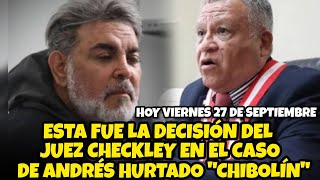 ESTA FUE LA DECISIÓN DEL JUĘZ CHECKLEY SOBRE EL CASO DE ANDRÉS HURTADO CHIBOLÍN [upl. by Cowie]