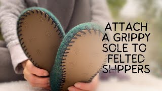 How to Hand Sew a Leather or Rubber Sole to Felted Slippers or Any Slipper Clog or Shoe [upl. by Ainek]