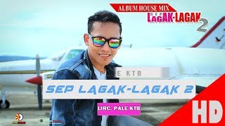 PALE KTB  SEP LAGAK LAGAK 2  Album House Mix Sep LagakLagak 2 HD Video Quality 2017 [upl. by Ladiv]