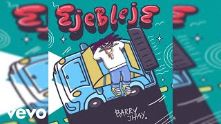 Barry Jhay  Ejebleje Official Audio [upl. by Ashelman]