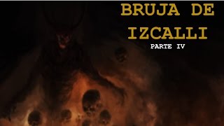 LA BRUJA DE IZCALLI PARTE IV Relatos De Horror [upl. by Airemahs947]