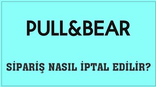 Pull And Bear Sipariş Nasıl İptal Edilir Sipariş İptal Etme [upl. by Fin668]