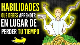 15 Habilidades PODEROSAS para hacer DINERO Que debes Aprender en lugar de “PERDER el Tiempo” [upl. by Urion]