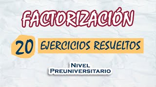 Factorización  20 Ejercicios resueltos  Nivel Preuniversitario [upl. by Samuel274]