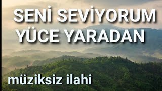 Müziksiz İlahiSENİ SEVİYORUM YÜCE YARADANMüziksiz Sade ilahiler Muhammed Ezgen [upl. by Adnic]