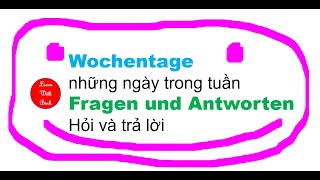 Die Wochentage  Những ngày trong tuần Fragen und Antworten  cách hỏi và trả lời ĐƠN GIẢN [upl. by Meeker]