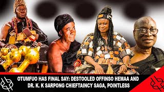 🔥FlRE🔥 OTUMFUO HAS FINAL SAY DESTOOLED OFFINSO HEMAA AND DR KK SARPONG CHIEFTAINCY SAGA POINTLESS [upl. by Sim]