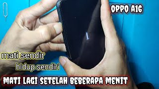 Oppo A16 suka hidup dan mati sendiri kadang Restart logo  BUKAN ON OFF [upl. by Clari317]