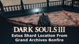 Dark Souls III Estus Shard Location From Grand Archives Bonfire [upl. by Castora744]