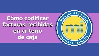 Cómo Codificar una Factura Recibida en Criterio de Caja en Contabilidad Monitor Informática [upl. by Adian]