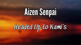 Aizen Senpai  Headed up to Kami’s Lyrics [upl. by Norat]