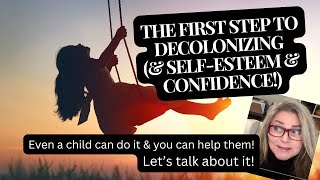 The FIRST STEP to Decolonizing and SelfEsteem and Self Worth and CONFIDENCE [upl. by Rusty990]