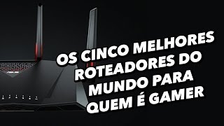 Os 5 melhores roteadores do mundo para quem é gamer [upl. by Shaum]