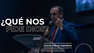 ¿Qué nos pide Dios  Pastor Carlos Sarmiento [upl. by Yetsirhc49]