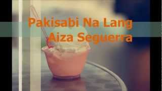 Aiza Seguerra  Pakisabi Na Lang Lyric video [upl. by Richmound]