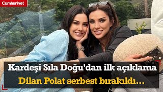 SONDAKİKA  Dilan Polat serbest bırakıldı Kardeşi Sıla Doğudan ilk açıklama geldi [upl. by Lorola]