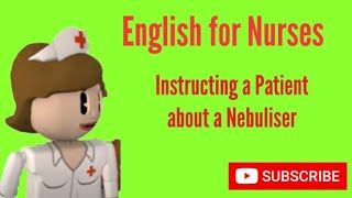 English for Nurses Instructing a Patient about a Nebuliser [upl. by Areemas]