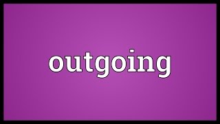 Outgoing Meaning [upl. by Brower]