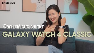 SAMSUNG GALAXY WATCH 4 CLASSIC đánh giá không thể chi tiết hơn [upl. by Niwrehs398]