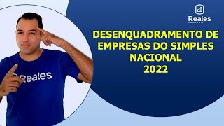 DESENQUADRAMENTO DE EMPRESAS DO SIMPLES NACIONAL 2022 [upl. by Barina]