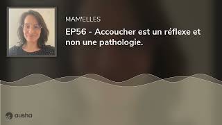 EP56  Accoucher est un réflexe et non une pathologie [upl. by Anauj]