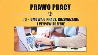 PRAWO PRACY 3  UMOWA O PRACĘ ROZWIĄZANIE I WYPOWIEDZENIE [upl. by Allerus626]