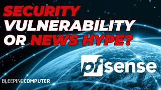 Breaking Down The Bleeping Computer pfSense Security Flaw Hype vs Facts [upl. by Miah589]