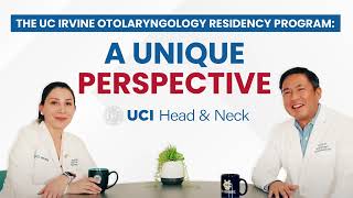 The UC Irvine Otolaryngology Residency Program A Unique Perspective [upl. by Inglis]