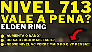 Elden Ring  NIVEL 713 VALE A PENA NÃO UP ANTES DE VER ESSE VIDEO [upl. by Ynnavoig]