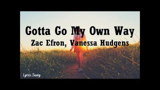 Gotta Go My Own Way  Vanessa Hudgens Zac Efron Lyrics [upl. by Yanej]