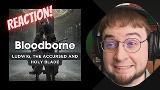 1st Time Reaction Bloodborne  Ludwig The Accursed and Holy Blade [upl. by Udelle]