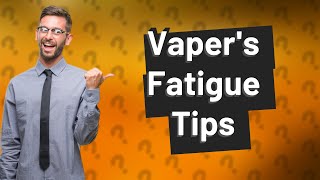 What is vapers fatigue [upl. by Engapmahc]