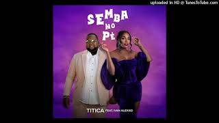 Titica feat Ivan Alekxei  Semba No Pé SembaAudio Official [upl. by Llennoc717]