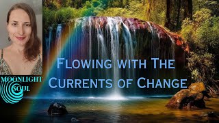 Flowing with The Currents of Change [upl. by Naujid]