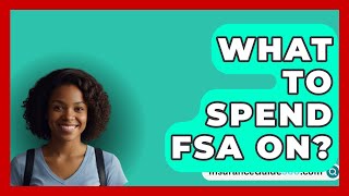 What To Spend FSA On  InsuranceGuide360com [upl. by Hester]