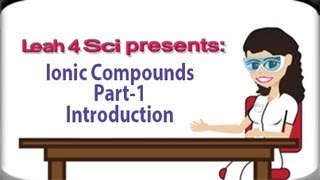 Introduction To Ionic Compounds Video Series by Leah4sci [upl. by Saqaw]