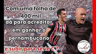 Com uma folha de 400 mil dá para acreditar em ganhar o pernambucano e subir para série C [upl. by Lennon507]