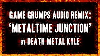 GAME GRUMPS REMIX Metaltime Junction [upl. by Sokram]