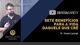 Romanos 5111  SETE BENEFÍCIOS PARA A VIDA DAQUELE QUE CRÊ por Tassos Lycurgo [upl. by Aneeh]