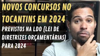 Novos Concursos no Tocantins Previstos na LDO Lei de Diretrizes Orçamentárias para 2024 [upl. by Judas]